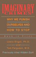 Imaginary Crimes: Why We Punish Ourselves and How to Stop