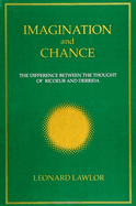 Imagination and Chance: The Difference Between the Thought of Ricoeur and Derrida