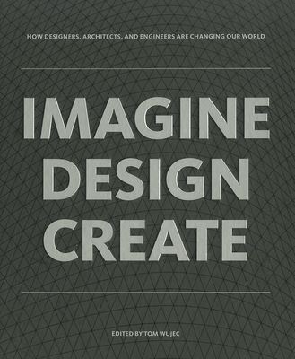 Imagine, Design, Create - Wujec, Tom (Editor)