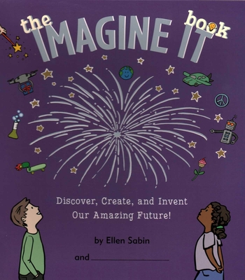 Imagine It Book: Discover, Create, and Invent an Amazing Future - Sabin, Ellen
