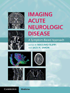 Imaging Acute Neurologic Disease: A Symptom-Based Approach - Filippi, Massimo (Editor), and Simon, Jack H (Editor)