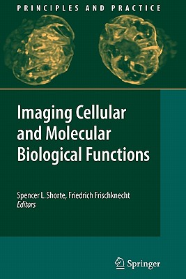 Imaging Cellular and Molecular Biological Functions - Shorte, Spencer L. (Editor), and Frischknecht, Friedrich (Editor)