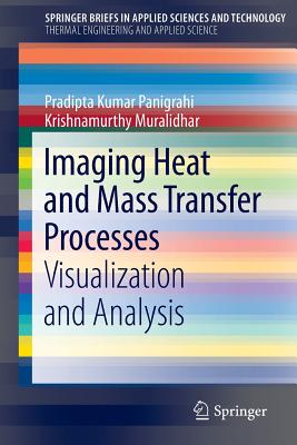 Imaging Heat and Mass Transfer Processes: Visualization and Analysis - Panigrahi, Pradipta Kumar, and Muralidhar, Krishnamurthy