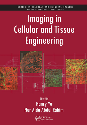 Imaging in Cellular and Tissue Engineering - Yu, Hanry (Editor), and Rahim, Nur Aida Abdul (Editor)