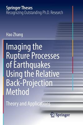 Imaging the Rupture Processes of Earthquakes Using the Relative Back-Projection Method: Theory and Applications - Zhang, Hao