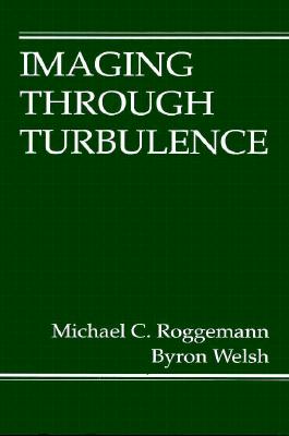 Imaging Through Turbulence - Roggemann, Michael C, and Welsh, Byron M