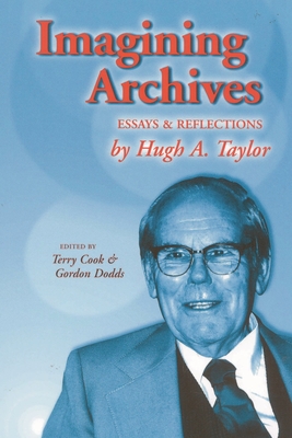 Imagining Archives: Essays and Reflections - Cook, Terry (Editor), and Dodds, Gordon (Editor)