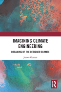 Imagining Climate Engineering: Dreaming of the Designer Climate
