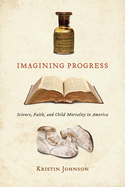 Imagining Progress: Science, Faith, and Child Mortality in America