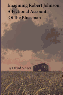 Imagining Robert Johnson: A Fictional Account of the Bluesman