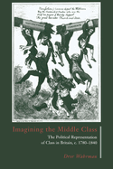 Imagining the Middle Class: The Political Representation of Class in Britain, C.1780 1840
