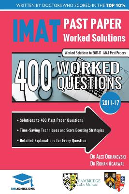 Imat Past Paper Worked Solutions: 2011 - 2017, Detailed Step-By-Step Explanations for Over 500 Questions, Imat, Uniadmissions - Agarwal, Rohan, and Ochakovski, Alex