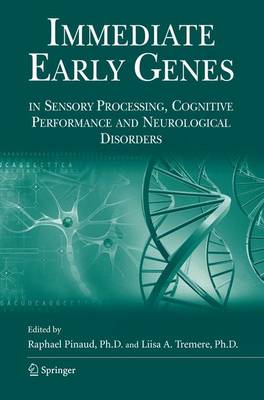 Immediate Early Genes in Sensory Processing, Cognitive Performance and Neurological Disorders - Pinaud, Raphael (Editor), and Tremere, Liisa A (Editor)