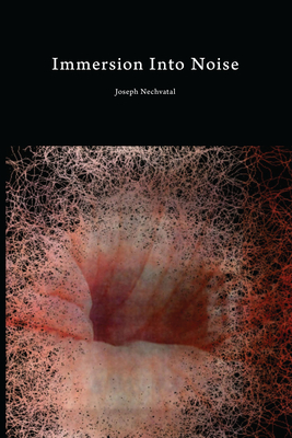 Immersion Into Noise - Nechvatal, Joseph