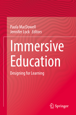 Immersive Education: Designing for Learning - MacDowell, Paula (Editor), and Lock, Jennifer (Editor)