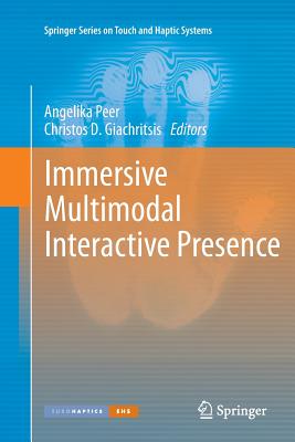 Immersive Multimodal Interactive Presence - Peer, Angelika (Editor), and Giachritsis, Christos D (Editor)