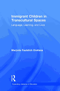 Immigrant Children in Transcultural Spaces: Language, Learning, and Love