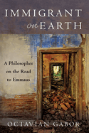 Immigrant on Earth: A Philosopher on the Road to Emmaus