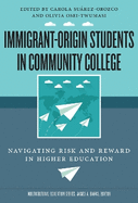 Immigrant-Origin Students in Community College: Navigating Risk and Reward in Higher Education
