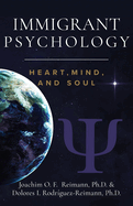 Immigrant Psychology: Heart, Mind, and Soul