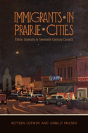 Immigrants in Prairie Cities: Ethnic Diversity in Twentieth-Century Canada