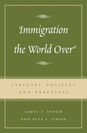 Immigration the World Over: Statutes, Policies, and Practices