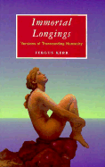 Immortal Longings: Versions of Transcending Humanity