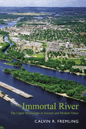 Immortal River: The Upper Mississippi in Ancient and Modern Times