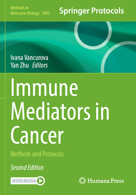 Immune Mediators in Cancer: Methods and Protocols - Vancurova, Ivana (Editor), and Zhu, Yan (Editor)