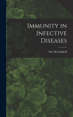 Immunity in Infective Diseases - Metchnikoff, Elie