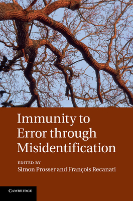 Immunity to Error through Misidentification: New Essays - Prosser, Simon (Editor), and Recanati, Fran�ois (Editor)