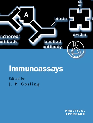 Immunoassays: A Practical Approach - Gosling, James P (Editor)