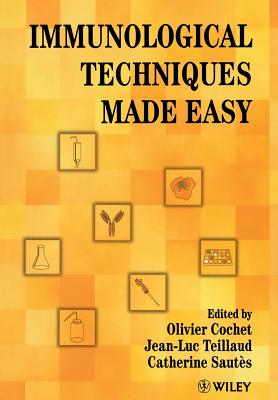 Immunological Techniques Made Easy - Cochet, Olivier (Editor), and Teillaud, Jean-Luc (Editor), and Saut�s, Catherine (Editor)
