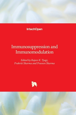 Immunosuppression and Immunomodulation - Sharma, Praveen (Editor), and Sharma, Prakriti (Editor), and Tyagi, Rajeev K. (Editor)