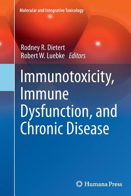 Immunotoxicity, Immune Dysfunction, and Chronic Disease - Dietert, Rodney R (Editor), and Luebke, Robert W (Editor)