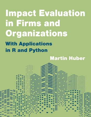 Impact Evaluation in Firms and Organizations: With Applications in R and Python - Huber, Martin