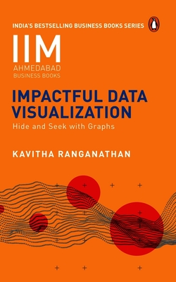 Impactful Data Visualization: Hide and Seek with Graphs - Ranganathan, Kavitha