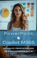 Impactstarke Pr�sentationen: Beeindrucken mit PowerPoint und Copilot M365