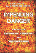 Impending Danger: A Guide for Prophetic Strategy and Intercession