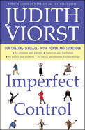 Imperfect Control: Our Lifelong Struggles with Power and Surrender