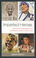 Imperfect Heroes: Teaching in Challenging Times to Motivate Student Achievement