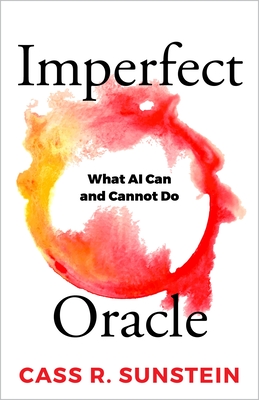 Imperfect Oracle: What AI Can and Cannot Do - Sunstein, Cass R