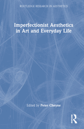 Imperfectionist Aesthetics in Art and Everyday Life