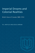 Imperial Dreams and Colonial Realities: British Views of Canada, 1880-1914