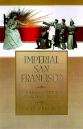 Imperial San Francisco: Urban Power, Earthly Ruin
