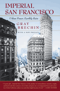 Imperial San Francisco, with a New Preface: Urban Power, Earthly Ruin