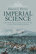 Imperial Science: Cable Telegraphy and Electrical Physics in the Victorian British Empire