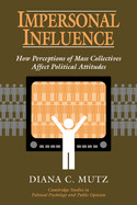 Impersonal Influence: How Perceptions of Mass Collectives Affect Political Attitudes