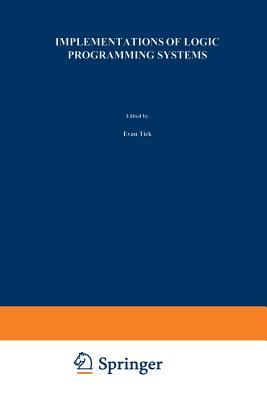 Implementations of Logic Programming Systems - Tick, Evan (Editor), and Succi, Giancarlo (Editor)
