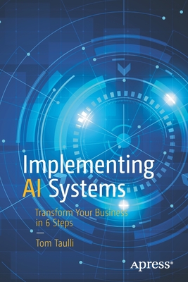 Implementing AI Systems: Transform Your Business in 6 Steps - Taulli, Tom